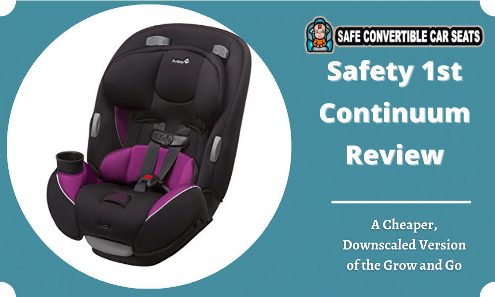 Safety 1st Continuum Review 2022 A Er Downscaled Version Of The Grow And Go Safe Convertible Car Seats - Is Safety First A Good Car Seat Brand
