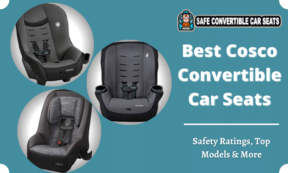 Best Cosco Convertible Car Seats, What Is The Safest Convertible Car Seat 2021