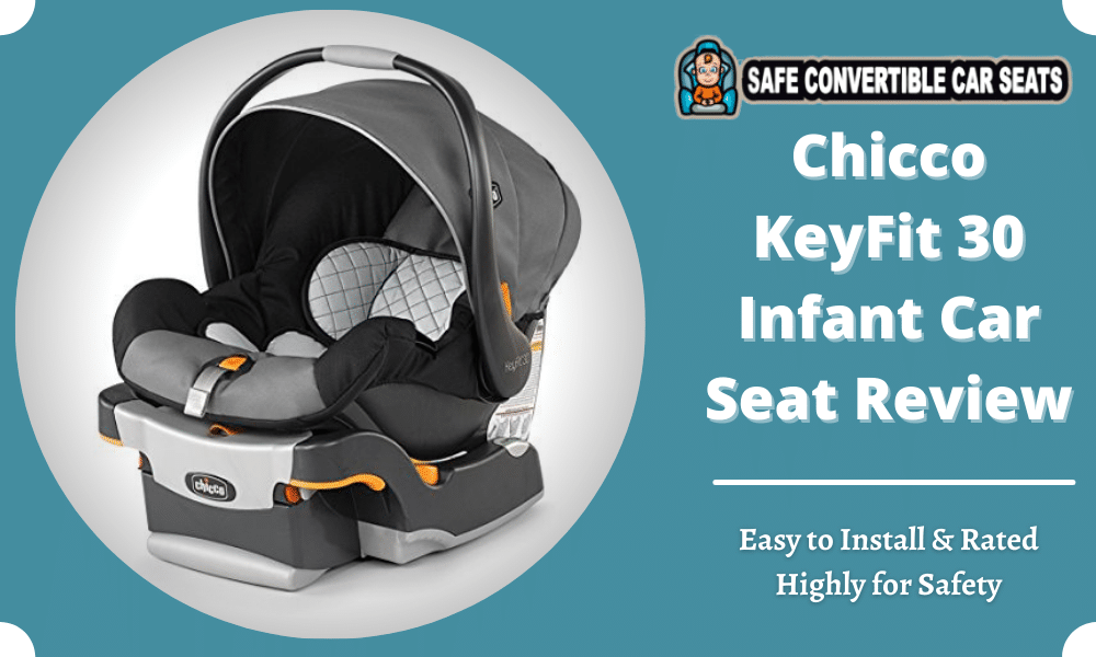 Chicco Keyfit 30 Infant Car Seat Review 2021 Easy To Install Rated Highly For Safety Safe Convertible Seats - Chicco Keyfit Car Seat Height Limit