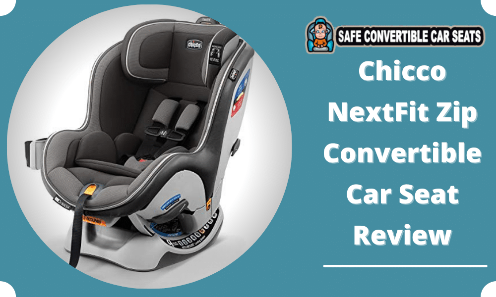 Chicco NextFit Zip Convertible Car Seat Review