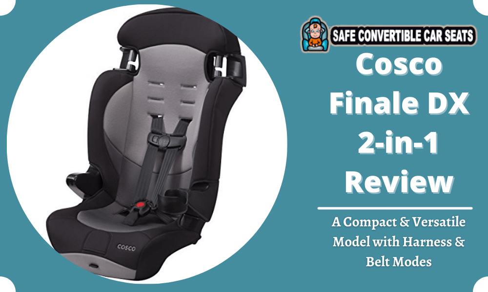 Cosco Finale Dx 2 In 1 Review 2022 A Compact Versatile Model With Harness Belt Modes Safe Convertible Car Seats - How To Install Cosco Finale 2 In 1 Booster Car Seat