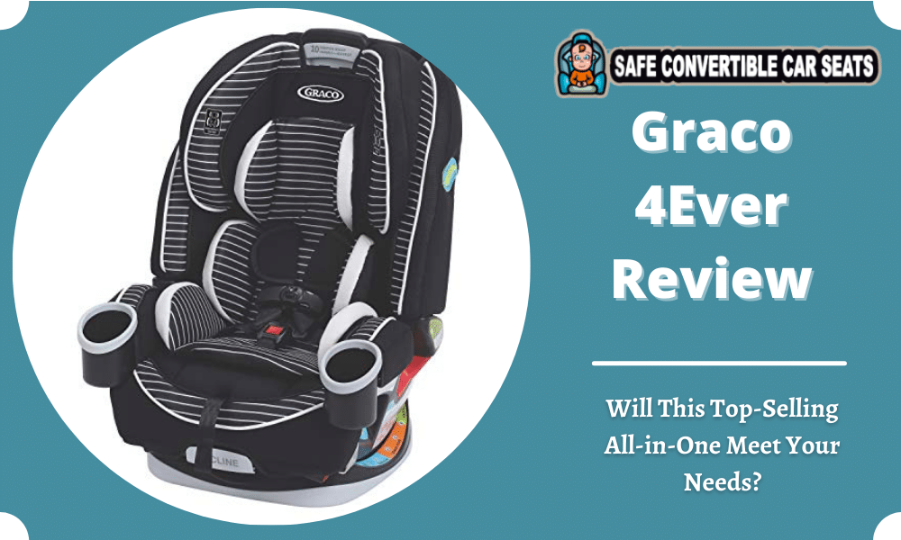 Graco 4ever Review 2021 Will This Top Ing All In One Meet Your Needs - Graco 4ever All In 1 Car Seat Review