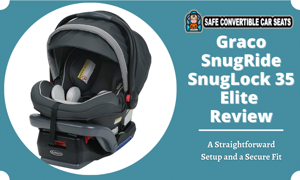 Graco Snugride Snuglock 35 Elite Review 2021 A Straightforward Setup And Secure Fit Safe Convertible Car Seats - Graco Snugride Snuglock 35 Elite Infant Car Seat Installation