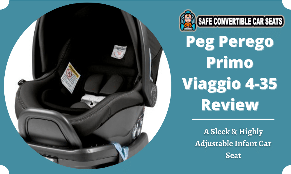 Peg Perego Primo Viaggio 4 35 Review 2022 A Sleek Highly Adjustable Infant Car Seat Safe Convertible Seats - Peg Perego Car Seat Reviews Canada
