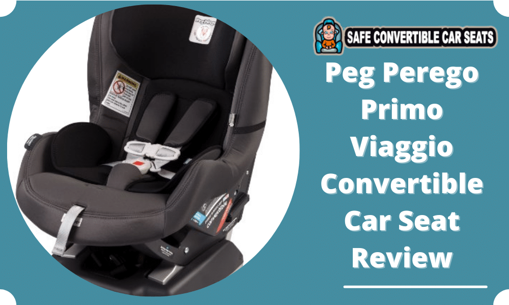 Peg Perego Primo Viaggio Convertible Car Seat Review - Peg Perego Car Seat Reviews Canada