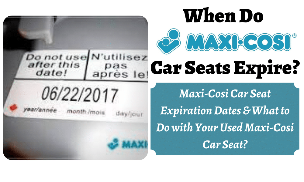 Maxi Cosi Car Seat Expiration Dates, When Do Car Seats Expire Canada Maxi Cosi