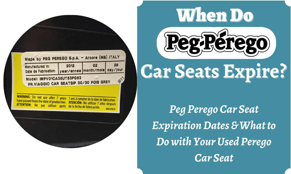 When Do Peg Perego Car Seats Expire Seat Expiration Dates What To With Your Used Safe Convertible - Britax Infant Car Seat Expiry Canada