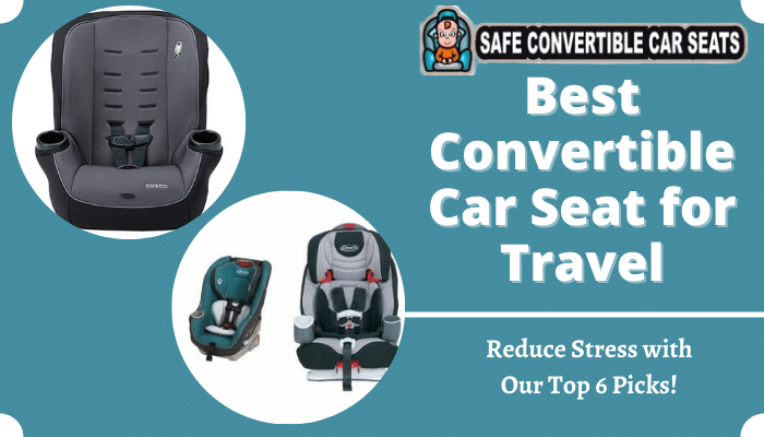 Best Convertible Car Seat for Travel