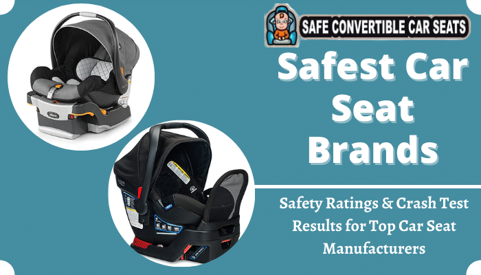Safest Car Seat Brands 2022 Safety Ratings Crash Test Results For Top Manufacturers Safe Convertible Seats - Which Car Seat Has The Highest Safety Rating
