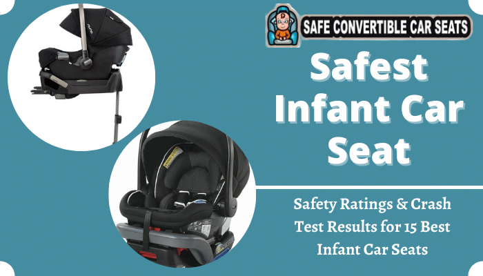 Safest Infant Car Seat 2022 Safety Ratings Crash Test Results For 15 Best Seats Safe Convertible - What Is The Best Infant Car Seat Cover