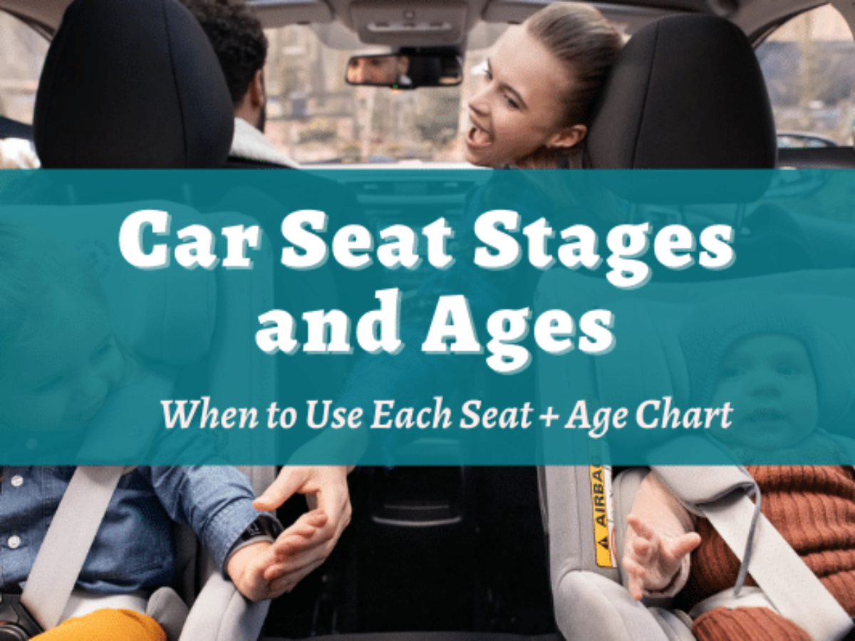 Car Seat Stages And Ages When To Use Each Age Chart Safe Convertible Seats