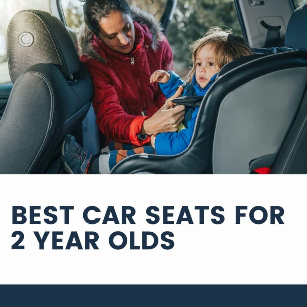 11 Best Car Seats for 2YearOlds (And What to Avoid)