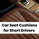 car seat cushions for short drivers